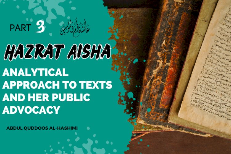 Hazrat Aisha's Analytical Approach to Texts and Her Public Advocacy