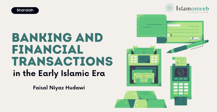 Banking and Financial Transactions in the Early Islamic Era