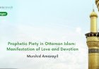 Prophetic Piety in Ottoman Islam: Manifestation of Love and Devotion