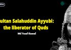 Sultan Salahuddin Ayyubi: the liberator of Quds