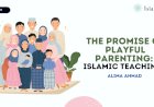 The Promise of Playful Parenting:  Islamic Teachings Ihsan