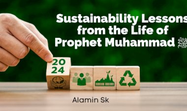 Protecting our Environment: Sustainability Lessons from the Life of Prophet Muhammad ﷺ