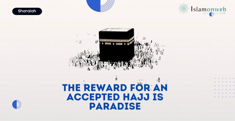 The Reward for an Accepted Hajj is Paradise