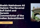 Makhdoom Ali Mahimi: The Revered Sufi Saint and Quranic Commentator of the Indian Subcontinent