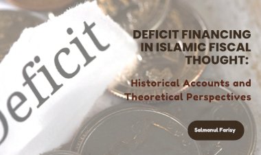 Deficit Financing in Islamic Fiscal Thought: Historical Accounts and Theoretical Perspectives