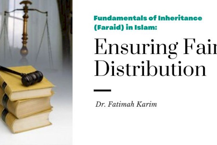 Fundamentals of Inheritance (Faraid) in Islam: Ensuring Fair Distribution
