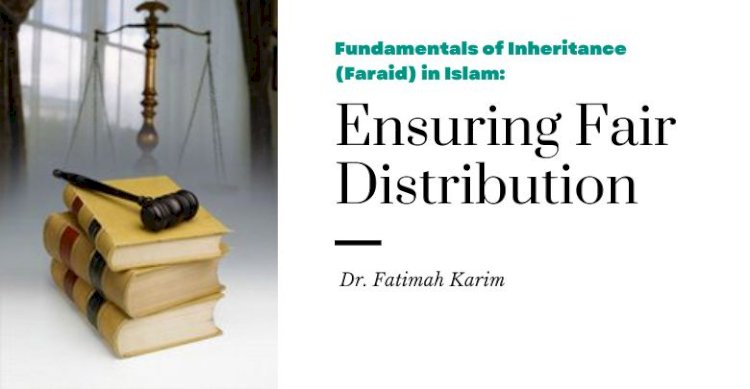 Fundamentals of Inheritance (Faraid) in Islam: Ensuring Fair Distribution