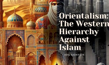 Orientalism: The Western Hierarchy Against Islam