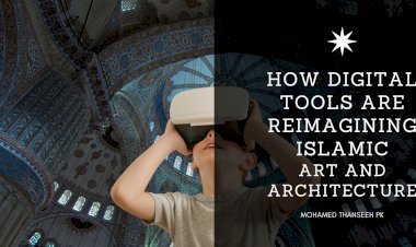 How Digital Tools are Reimagining Islamic Art and Architecture