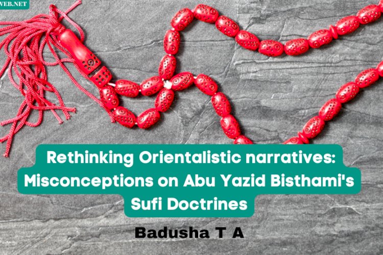 Rethinking Orientalistic narratives: Misconceptions on Abu Yazid Bisthami's Sufi Doctrines