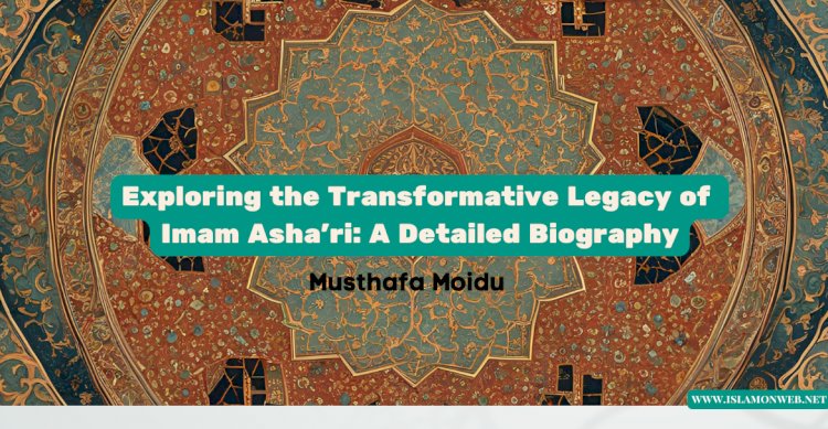 Exploring the Transformative Legacy of Imam Asha’ri: A Detailed Biography