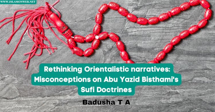 Rethinking Orientalistic narratives: Misconceptions on Abu Yazid Bisthami's Sufi Doctrines