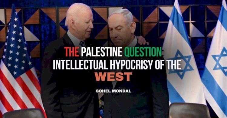 The Palestine Question: Intellectual Hypocrisy of the West