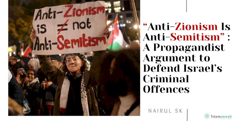 “Anti-Zionism Is Anti-Semitism”: A Propagandist Argument to Defend Israel’s Criminal Offences