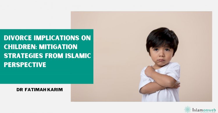 Divorce Implications on Children: Mitigation Strategies from Islamic Perspective