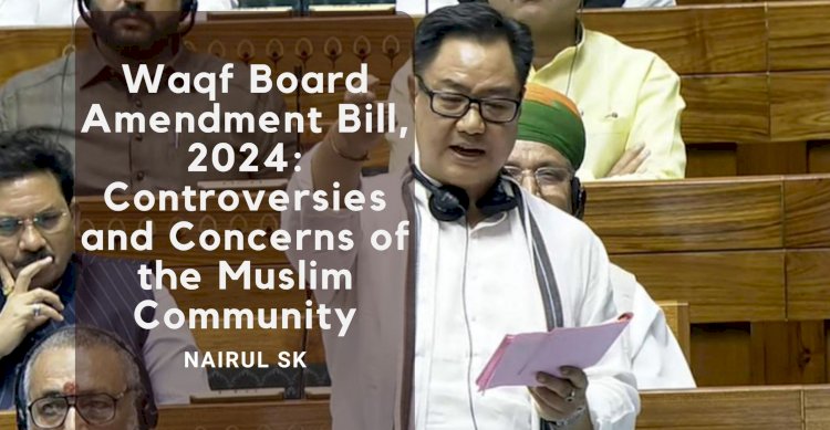 Waqf Board Amendment Bill, 2024: Controversies and Concerns of the Muslim Community