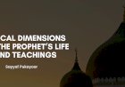 Ethical Dimensions of the Prophet’s Life and Teachings  