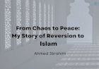 From Chaos to Peace: My Story of Reversion to Islam