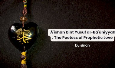 ʿĀʾishah bint Yūsuf al-Bāʿūniyyah: The Poetess of Prophetic Love