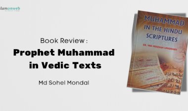 Prophet Muhammadﷺ in Vedic Texts: A Scholarly Review of Dr. Ved Prakash Upadhyay’s Work