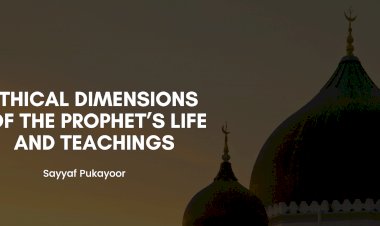 Ethical Dimensions of the Prophet’s Life and Teachings  