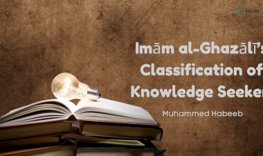 The Quest for Truth: Imām al-Ghazālī’s Classification of Knowledge Seekers