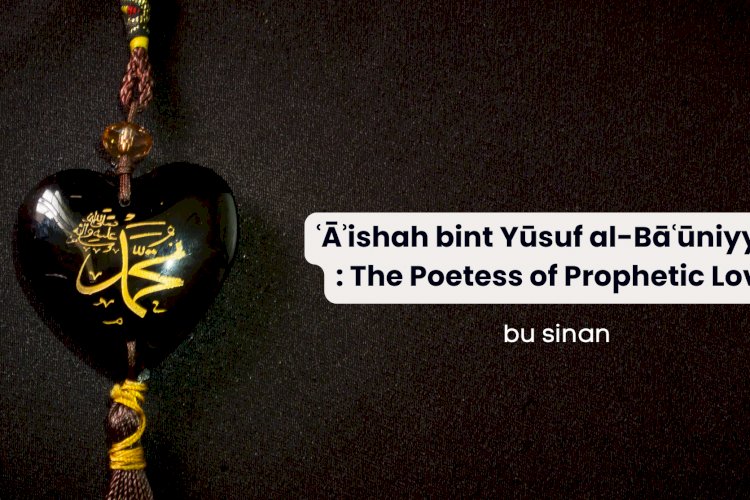 ʿĀʾishah bint Yūsuf al-Bāʿūniyyah: The Poetess of Prophetic Love