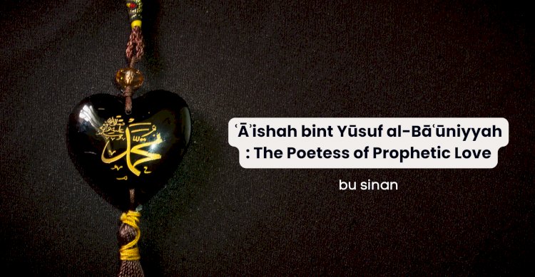 ʿĀʾishah bint Yūsuf al-Bāʿūniyyah: The Poetess of Prophetic Love