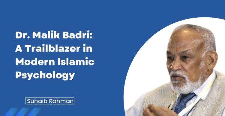 Dr. Malik Badri: A Trailblazer in Modern Islamic Psychology