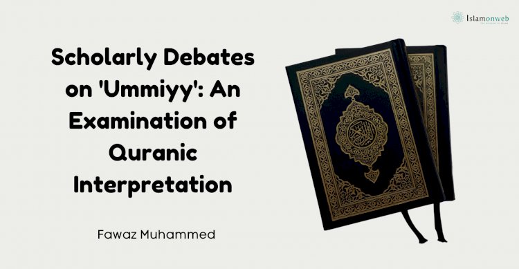 Scholarly Debates on 'Ummiyy': An Examination of Quranic Usage and Interpretation