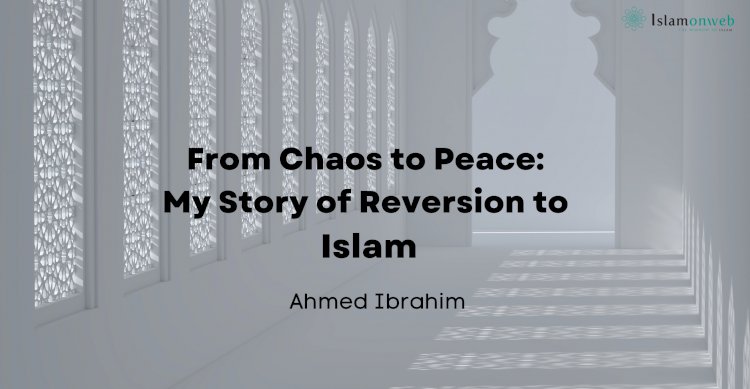 From Chaos to Peace: My Story of Reversion to Islam