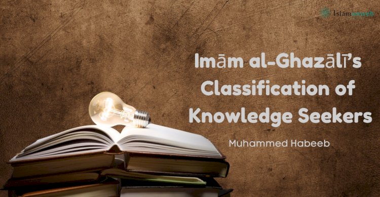 The Quest for Truth: Imām al-Ghazālī’s Classification of Knowledge Seekers