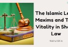 The Islamic Legal Maxims and Their Vitality in Enabling the Legislation of Sharia Law