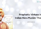 Prophetic Virtues in Indian Non-Muslim Thought: Perspectives of Vivekananda, Dillu Ram, and Sundar Lal