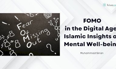 FOMO in the Digital Age: Islamic Insights on Mental Well-being and Spiritual Balance