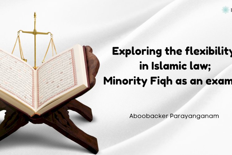 Exploring the flexibility in Islamic law; Minority Fiqh as an example