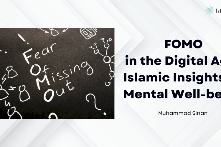 FOMO in the Digital Age: Islamic Insights on Mental Well-being and Spiritual Balance