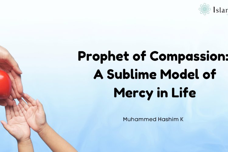 Prophet of Compassion: A Sublime Model of Mercy in Life