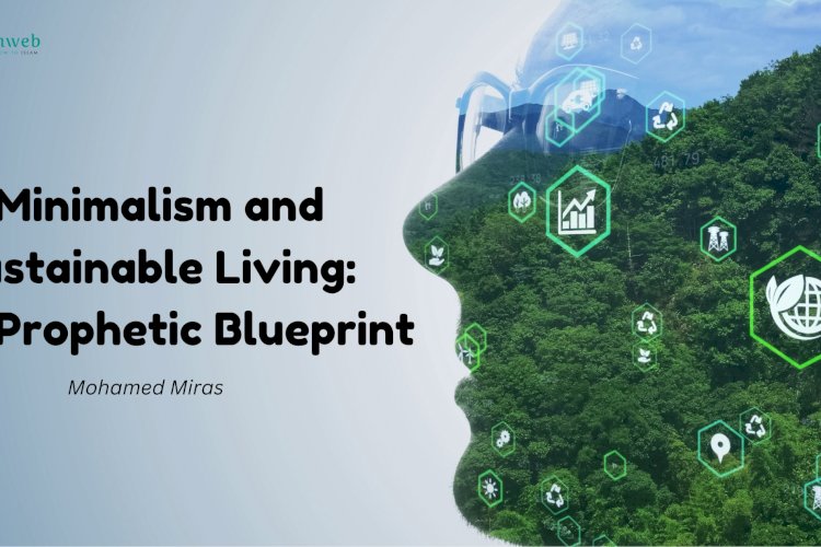 Minimalism and Sustainable Living: The Prophetic Blueprint for Modern Life