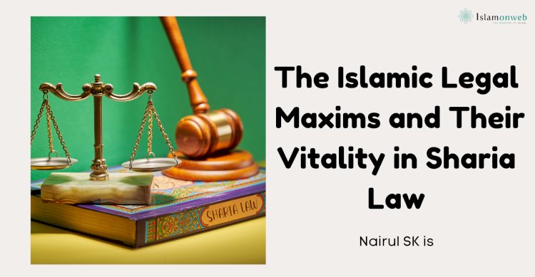 The Islamic Legal Maxims and Their Vitality in Enabling the Legislation of Sharia Law