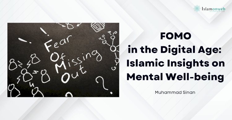 FOMO in the Digital Age: Islamic Insights on Mental Well-being and Spiritual Balance