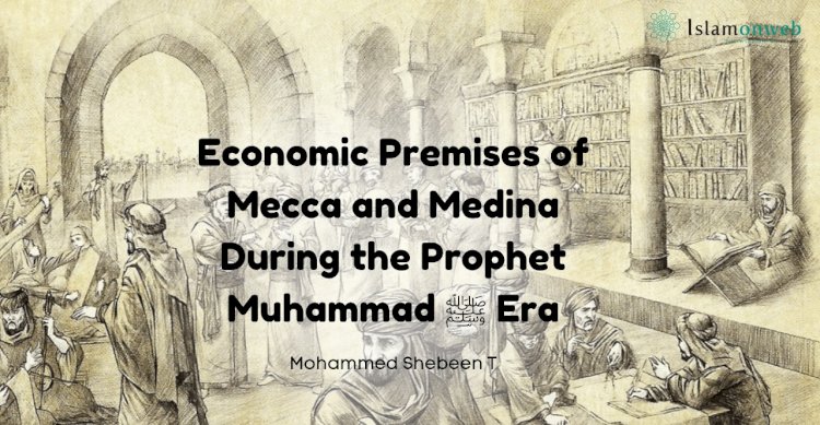 Economic Premises of Mecca and Medina During the Prophet Muhammad ﷺ Era: A Comparative Study of Trade and Agriculture