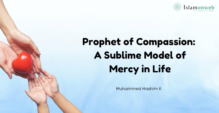 Prophet of Compassion: A Sublime Model of Mercy in Life