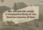 Abu Jahl and Abu Lahab: A Comparative Study of Two Notorious Enemies of Islam