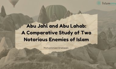 Abu Jahl and Abu Lahab: A Comparative Study of Two Notorious Enemies of Islam