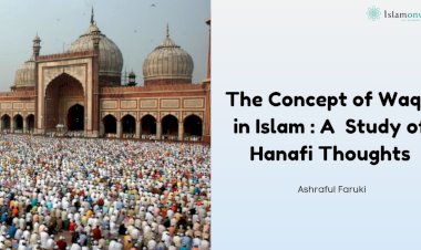 The Concept of Waqf in Islam: A Textual Study of Hanafi Jurisprudential Thoughts