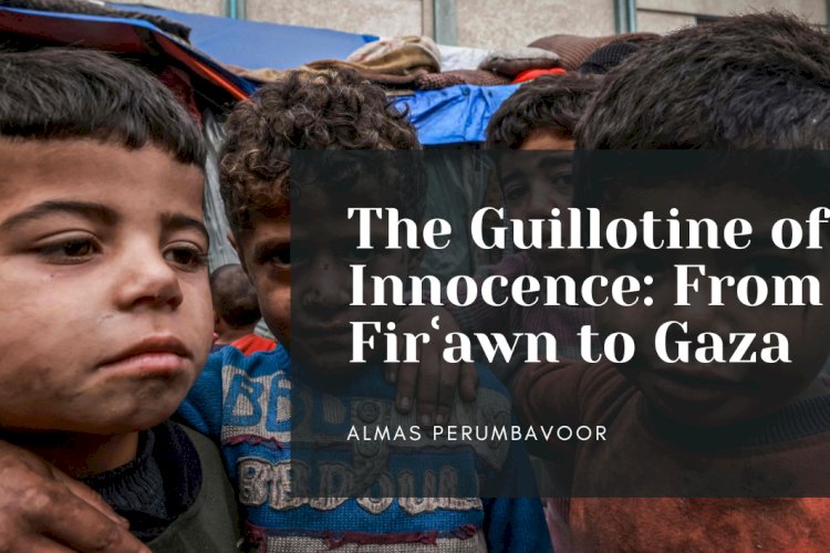 The Guillotine of Innocence: From Firʿawn to Gaza