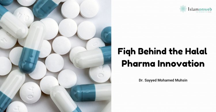 Fiqh Behind the Halal Pharma Innovation