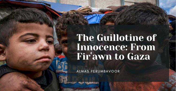 The Guillotine of Innocence: From Firʿawn to Gaza