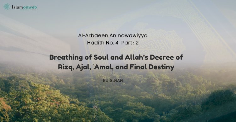 Breathing of Soul and Allah’s Decree of Rizq, Ajal, ʿAmal, and Final Destiny